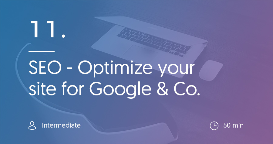 Step 11: How to optimize your site for search engines like Google and Co.